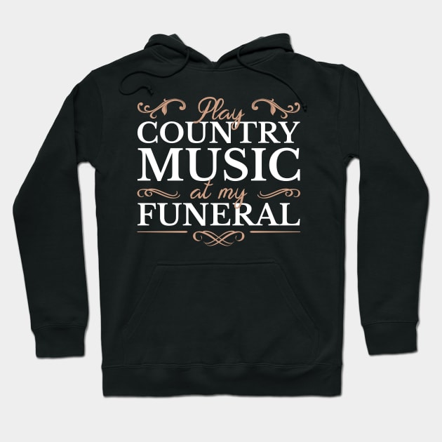 Play Country Music At My Funeral Hoodie by JeZeDe